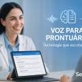 Voz para Prontuário: menos digitação, mais atenção ao seu paciente